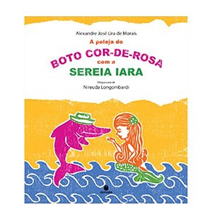 A peleja do boto cor-de-rosa com a sereia Iara