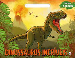 DINOSSAUROS INCRÍVEIS - PARA COLORIR