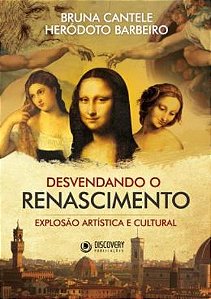 Desvendando O Renascimento - Explosao Artistica E Cultural