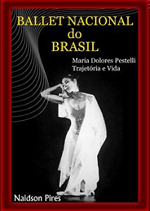 Ballet Nacional do Brasil-  trajetória e  vida de Maria Dolores Pestelli