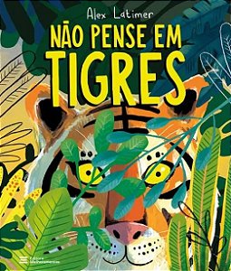 NÃO PENSE EM TIGRES