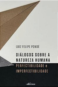 Diálogos Sobre a Natureza Humana - Perfectibilidade E Imperfectibilidade