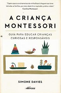 A Criança Montessori - Guia Para Educar Criancas Curiosas e Responsáveis
