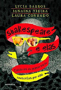 Shakespeare e elas Clássicos do grande bardo reescritos por elas