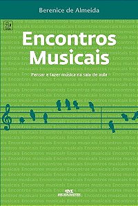 ENCONTROS MUSICAIS PENSAR E FAZER MÚSICA NA SALA DE AULA