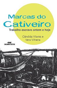 MARCAS DO CATIVEIRO TRABALHO ESCRAVO ONTEM E HOJE