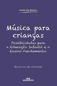 MÚSICA PARA CRIANÇAS POSSIBILIDADES PARA A EDUCAÇÃO INFANTIL E O ENSINO