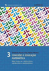 Conexões e educação matemática - Belas formas em caleidoscópios, caleidosciclos e caleidostrótons - Vol 3