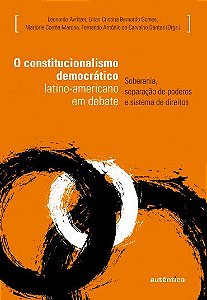 O constitucionalismo democrático latino-americano em debate Soberania, separação de poderes e sistema de direitos