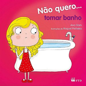 Não quero... tomar banho