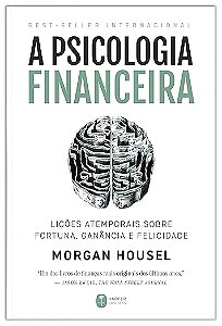 A Psicologia Financeira - Lições Sobre Fortuna e Felicidade