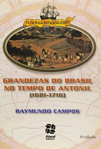 As grandezas do Brasil nos tempos de Antonil (1681-1716)