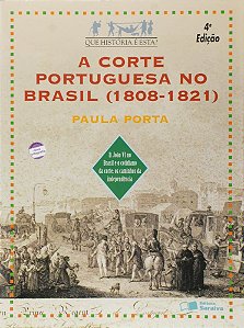 A Corte Portuguesa no Brasil ( 1808 - 1821 ) - Col. Que História É Esta