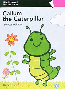 Callum. The Caterpillar. Pre-starters - Coleção First Readers ( + CD Áudio)