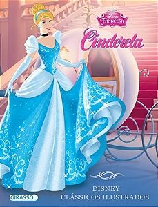 Cinderela - Disney Clássicos Ilustrados