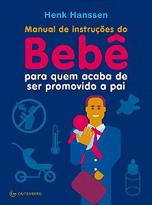 Manual de instruções do Bebê para quem acaba de ser promovido a pai