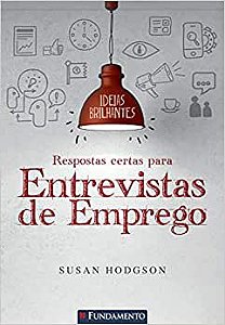 Ideias Brilhantes - Respostas Certas Para Entrevistas De Emprego