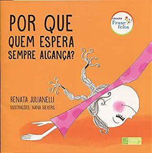 POR QUE QUEM ESPERA SEMPRE ALCANÇA?