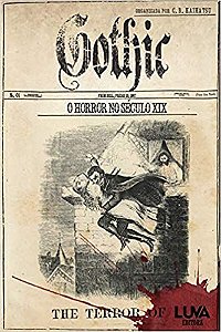 Gothic: o Horror no Século XIX - Organizado por: C. B. Kaihatsu