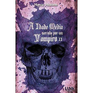 A idade média narrada por um Vampiro II - por: Marcia Medeiros