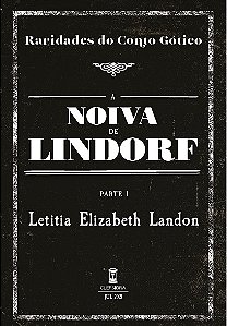 A Noiva de Lindorf (Partes I e II) - Letitia Elizabeth Landon (Raridades do Conto Gótico - v. 15 e 16)