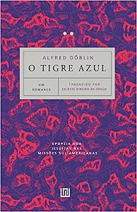 O Tigre Azul: Epopeia dos Jesuítas nas Missões Sul-americanas, por: Alfred Döblin