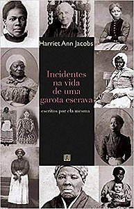 Incidentes na Vida de uma Garota Escrava: Escritos por ela Mesma, por: Harriet Ann Jacobs