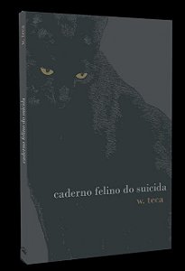 Caderno felino do suicida, por:  W. Teca