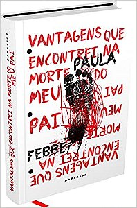 Vantagens que Encontrei na Morte do meu Pai, por: Paula Febbe