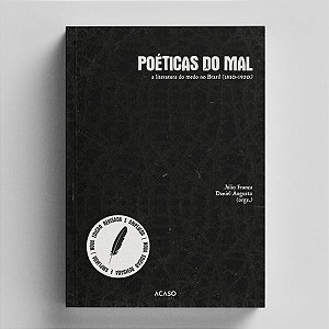 Poéticas do Mal: A Literatura de Medo no Brasil (1830-1920) - Júlio França e Daniel Augusto P. Silva (orgs.) - 2ª edição ampliada