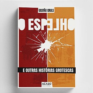 O Espelho e Outras Histórias Grotescas - Gastão Cruls