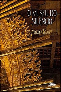 O museu do silêncio - por: Yoko Ogawa
