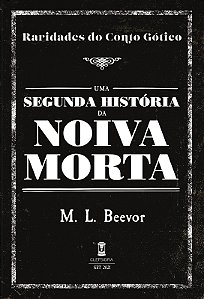 Uma Segunda História da Noiva Morta - M. L. Beevor (Raridades do Conto Gótico - v. 19)