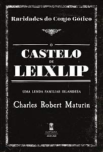 O Castelo de Leixlip - Charles Robert Maturin (Raridades do Conto Gótico - v. 17)