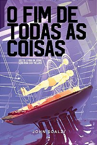 O FIM DE TODAS AS COISAS -  John Scalzi