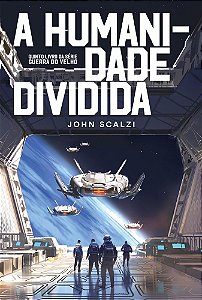 A HUMANIDADE DIVIDIDA - John Scalzi