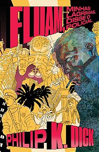 FLUAM, MINHAS LAGRIMAS, DISSE O POLICIAL - Philip K, Dick