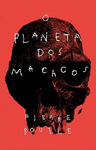 O PLANETA DOS MACACOS - Pierre Boulle