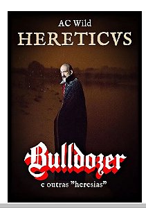 HERETICVS: BULDOZER E OUTRAS HERESIAS - AC WILD