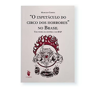 "O espetáculo do circo dos horrores" no Brasil - Marcelo da Cruz Cortes