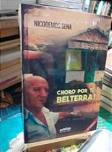 Choro por ti, Belterra! - Nicodemos Sena