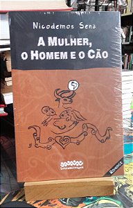 A Mulher, o Homem e o Cão - Nicodemos Sena