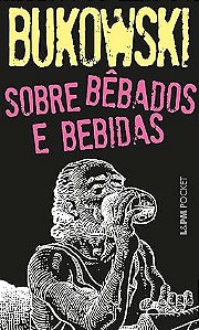 Sobre Bêbados e Bebidas -  Charles Bukowski
