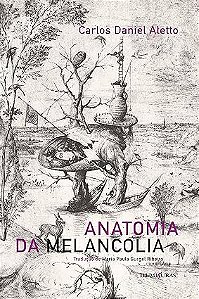 Anatomia da melancolia - Carlos Daniel Aletto