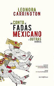 Um conto de fadas mexicano e outras histórias - Leonora Carrington