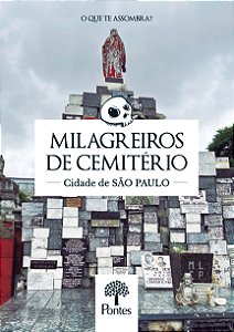 Milagreiros de Cemitério – cidade de São Paulo - Thiago de Souza e Silo Sotil