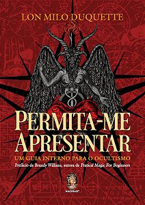 Permita-me Apresentar: Um Guia Interno Para o Ocultismo - Lon Milo DuQuette