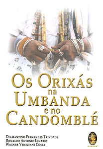 Os Orixás na Umbanda e no Candomblé - Diamantino Fernandes Trindade