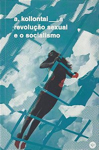 A revolução sexual e o socialismo - Alexandra Kollontai