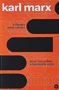 A forma mercadoria: escritos sobre a teoria do valor - Karl Marx